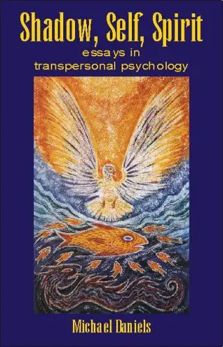 Shadow, Self, Spirit: Essays in Transpersonal Psychology by ... Shadow, Self, Spirit: Essays in Transpersonal Psychology by ...